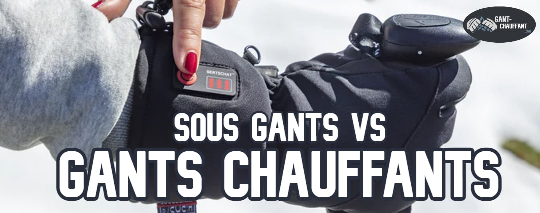 Sous Gants VS Gants Chauffants