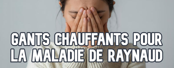 Gants chauffants Maladie Raynaud
