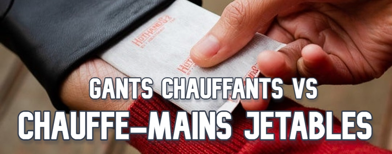 Gants Chauffants VS Chauffe-Mains Jetables