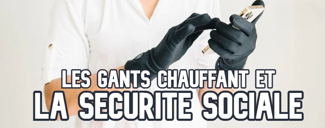 Les Gants Chauffants et la sécurité sociale