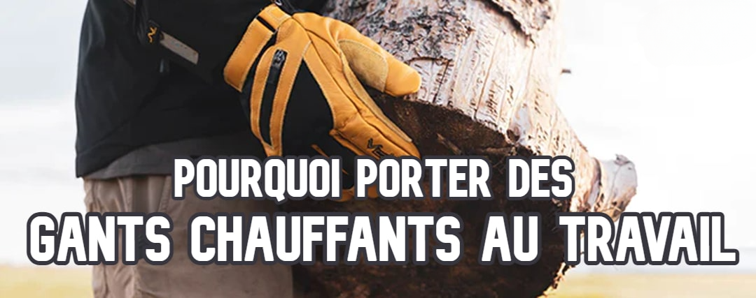 Pourquoi porter des Gants Chauffants au Travail ?