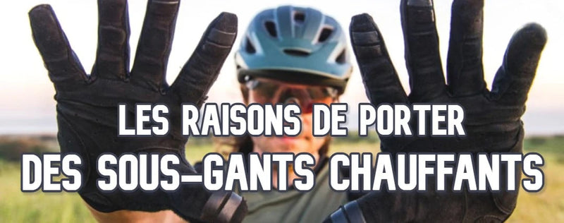 Les avantages de porter des sous-gants chauffants
