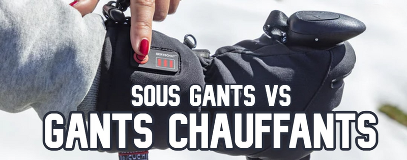 Sous Gants VS Gants Chauffants