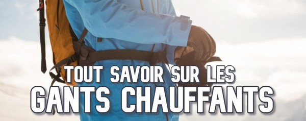 Tout savoir sur les gants chauffants